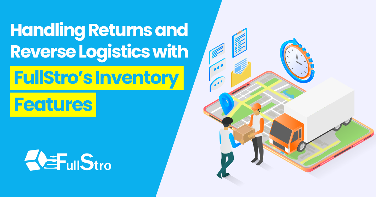 Handling Returns and Reverse Logistics with FullStro’s Inventory Features