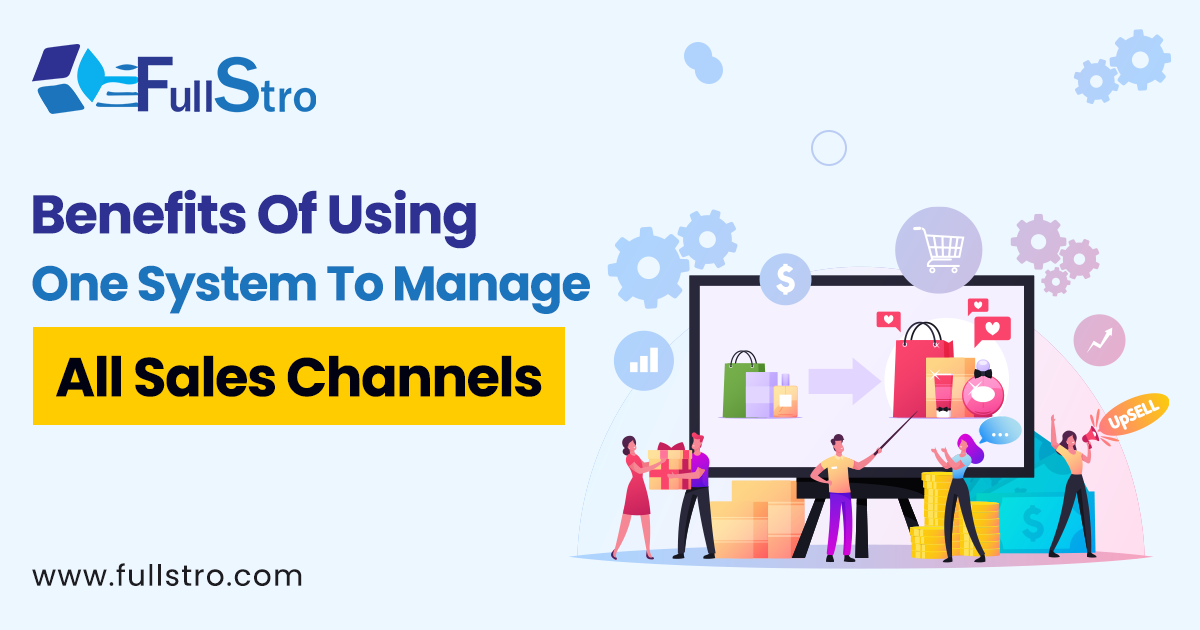 Benefits Of Using One System To Manage All Sales Channels