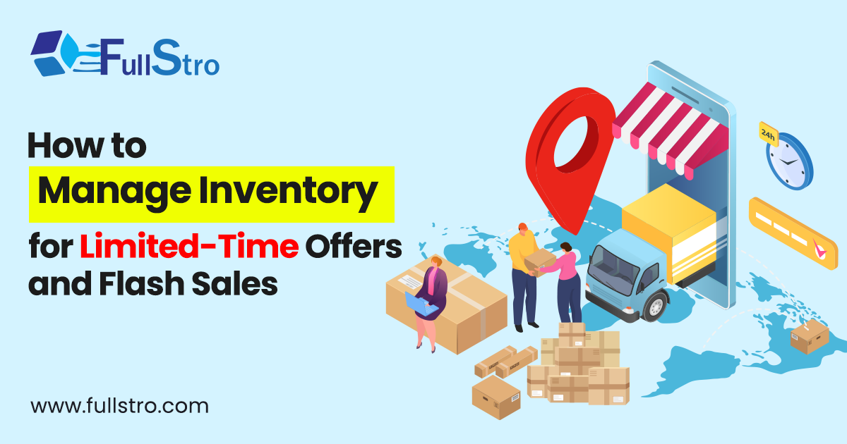 Managing inventory efficiently during flash sales and limited-time offers with FullStro software