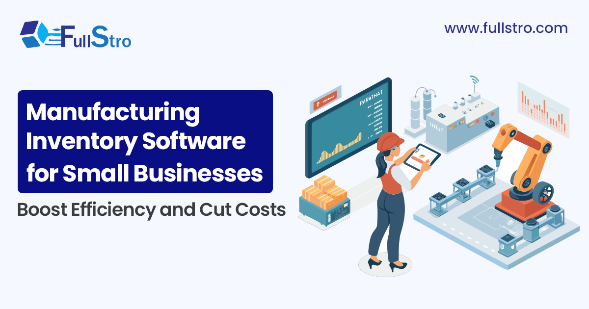 Manufacturing inventory software for small businesses to boost efficiency and manage stock